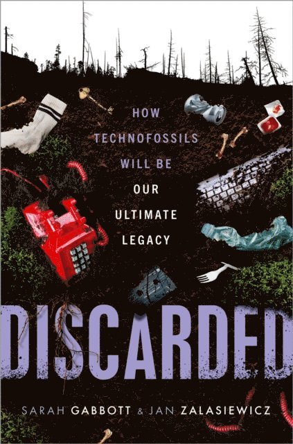Jan Zalasiewicz, Sarah Gabbott - Discarded, E-bok