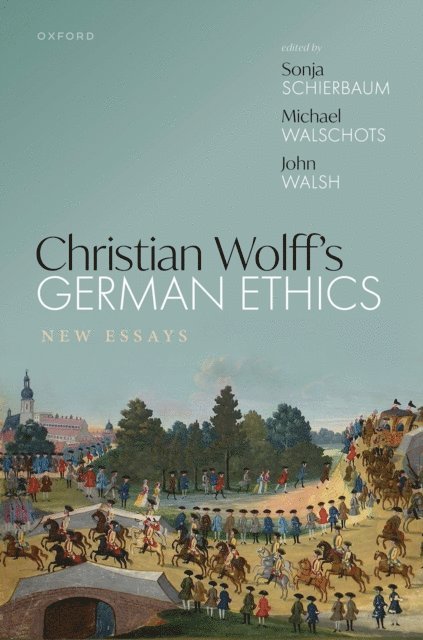 John Walsh, Michael Walschots, Sonja Schierbaum - Christian Wolff's German Ethics, E-bok