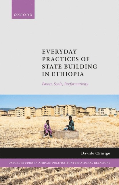 Davide Chinigo - Everyday Practices of State Building in Ethiopia, E-bok