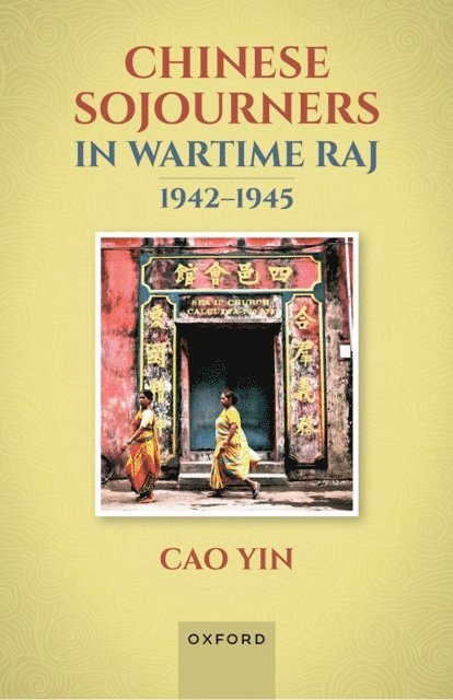 Cao Yin - Chinese Sojourners in Wartime Raj, 1942-45, E-bok