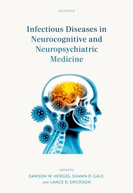 Lance D. Erickson, Shawn D. Gale, Dawson W. Hedges - Infectious Diseases in Neurocognitive and Neuropsychiatric Medicine, E-bok