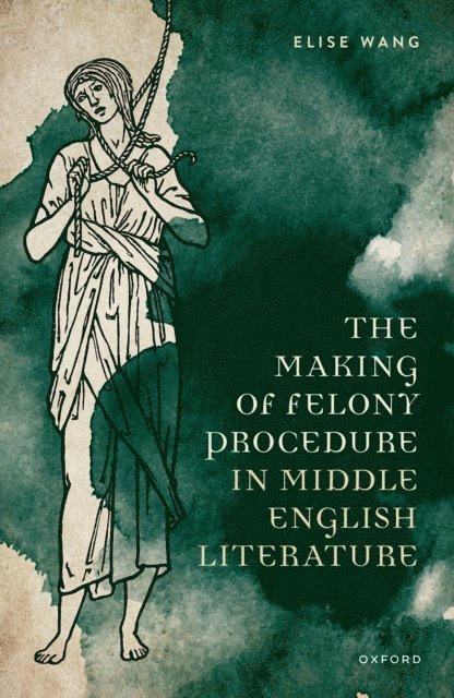 Elise Wang - Making of Felony Procedure in Middle English Literature, E-bok