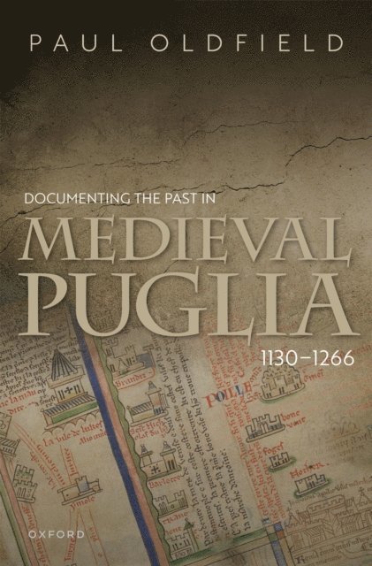 Paul Oldfield - Documenting the Past in Medieval Puglia, 1130-1266, E-bok