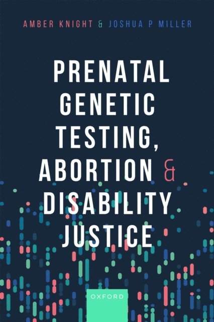 Joshua Miller, Amber Knight - Prenatal Genetic Testing, Abortion, and Disability Justice, E-bok