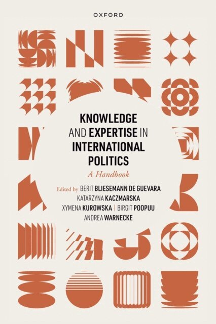 Andrea Warnecke, Birgit Poopuu, Xymena Kurowska, Katarzyna Kaczmarska, Berit Bliesemann de Guevara - Knowledge and Expertise in International Politics, E-bok