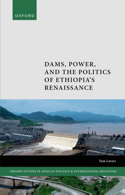 Tom Lavers - Dams, Power, and the Politics of Ethiopia's Renaissance, E-bok