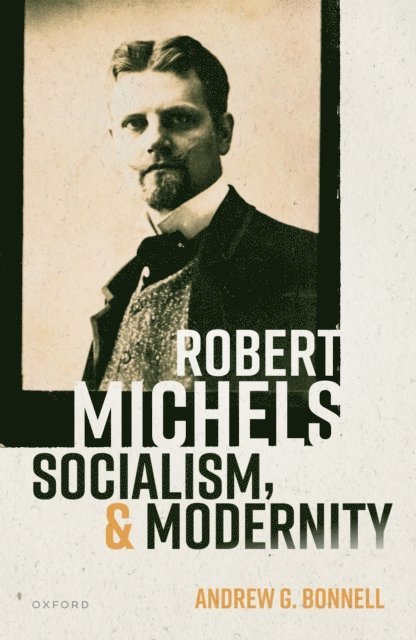 Andrew G. Bonnell - Robert Michels, Socialism, and Modernity, E-bok