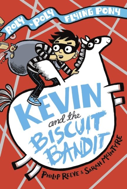 Philip Reeve - KEVIN AND THE BISCUIT BANDIT: A ROLY-POLY FLYING PONY ADVENTURE PB, E-bok