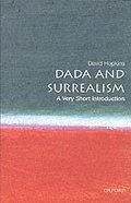 Dada and Surrealism: A Very Short Introduction