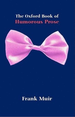 Frank Muir - The Oxford Book of Humorous Prose: From William Caxton to P. G. Wodehouse: A Conducted Tourreissue, Häftad