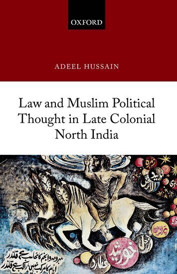Adeel Hussain - Law and Muslim Political Thought in Late Colonial North India, Inbunden