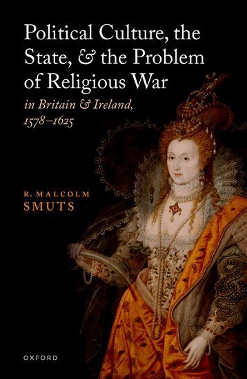 R. Malcolm Smuts - Political Culture, the State, and the Problem of Religious War in Britain and Ireland, 1578-1625, Inbunden