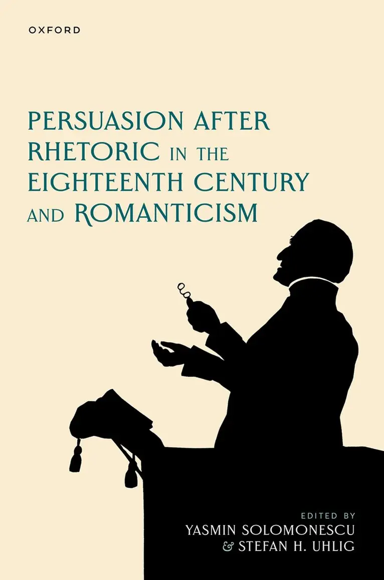 Yasmin Solomonescu, Stefan H. Uhlig - Persuasion after Rhetoric in the Eighteenth Century and Romanticism, Inbunden. Tillgänglighet: Lägg i varukorg