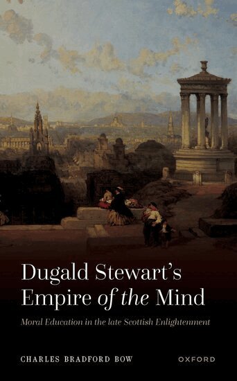 Charles Bradford Bow - Dugald Stewart's Empire of the Mind, Inbunden