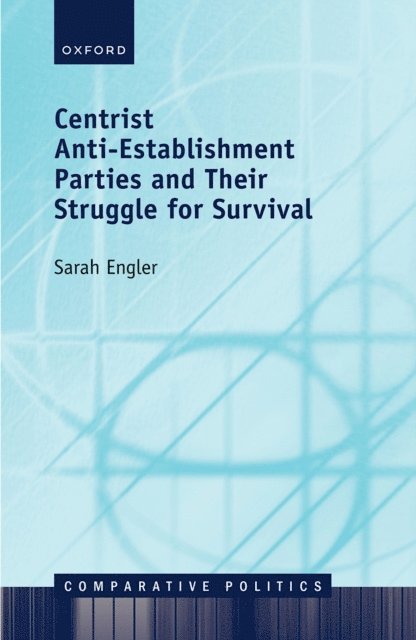 Sarah Engler - Centrist Anti-Establishment Parties and Their Struggle for Survival, E-bok