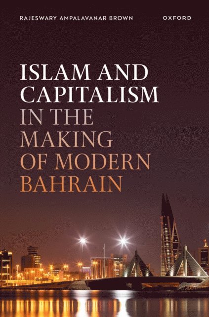 Rajeswary Ampalavanar Brown - Islam and Capitalism in the Making of Modern Bahrain, E-bok