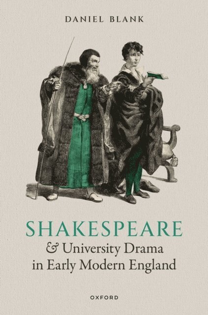 Daniel Blank - Shakespeare and University Drama in Early Modern England, E-bok