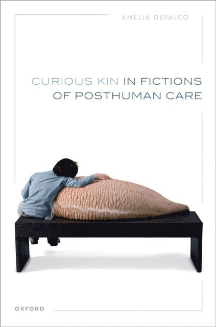 Amelia DeFalco - Curious Kin in Fictions of Posthuman Care, E-bok