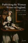 Publishing the Woman Writer in England, 1670-1750