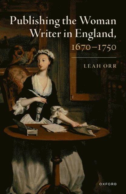 Leah Orr - Publishing the Woman Writer in England, 1670-1750, E-bok