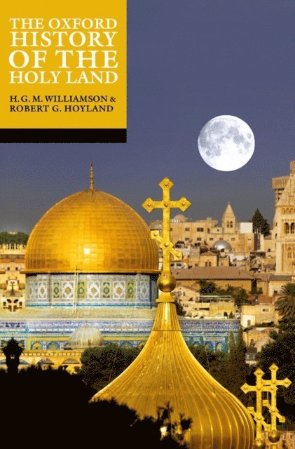 H. G. M Williamson, Robert G. Hoyland - Oxford History of the Holy Land, E-bok