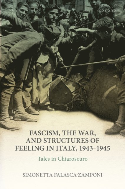 Simonetta Falasca-Zamponi - Fascism, the War, and Structures of Feeling in Italy, 1943-1945, E-bok