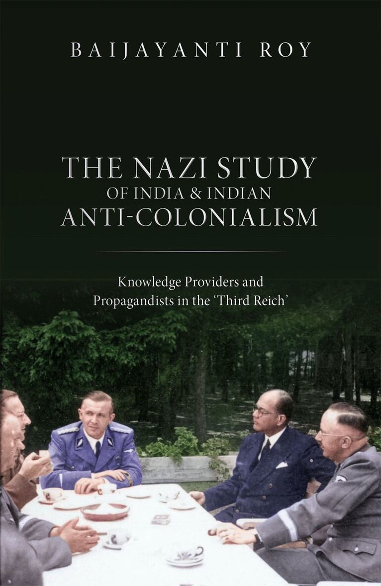 Baijayanti Roy - The Nazi Study of India and Indian Anti-Colonialism, Inbunden