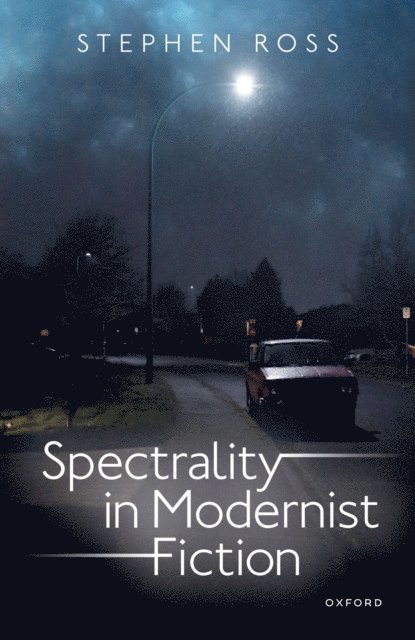 Stephen Ross - Spectrality in Modernist Fiction, E-bok