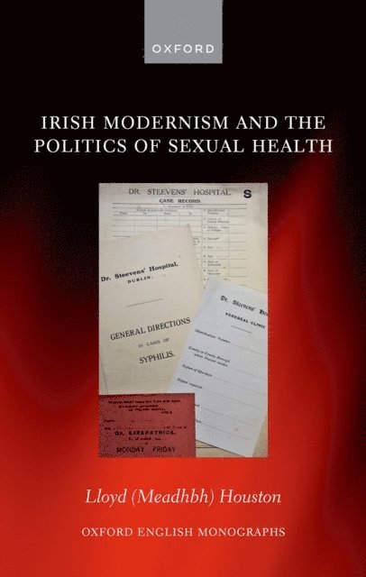 Lloyd (Meadhbh) Houston - Irish Modernism and the Politics of Sexual Health, E-bok