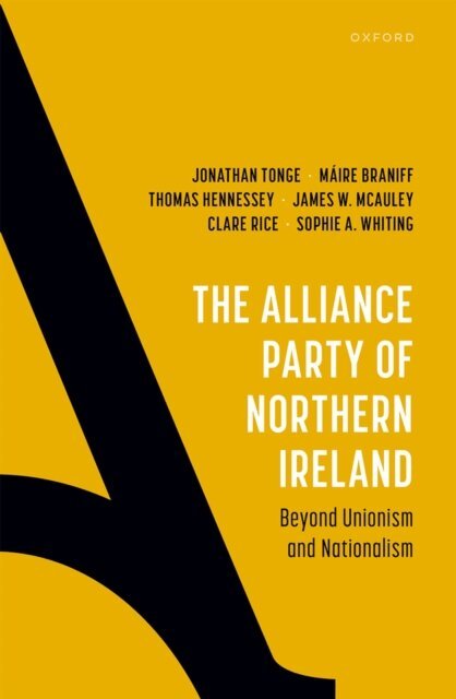 Sophie A. Whiting, Clare Rice, James W. McAuley, Thomas Hennessey, MA!ire Braniff, Jonathan Tonge - Alliance Party of Northern Ireland, E-bok
