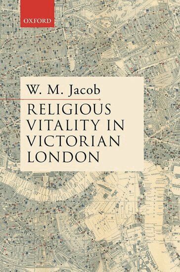 W. M. Jacob - Religious Vitality in Victorian London, Inbunden