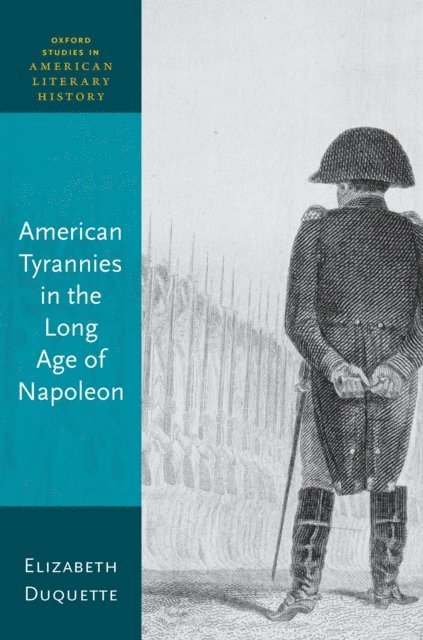 Elizabeth Duquette - American Tyrannies in the Long Age of Napoleon, E-bok