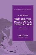You are the peace of all things calm