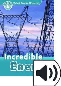 Oxford Read and Discover: Level 6: Incredible Energy Audio Pack