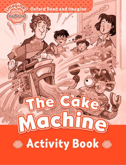 Paul Shipton - Oxford Read and Imagine: Beginner: The Cake Machine activity book, Häftad