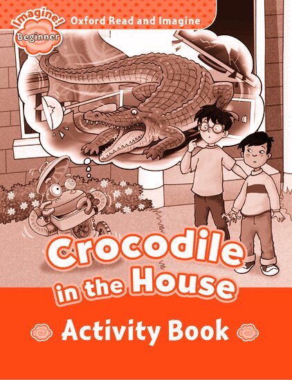 Paul Shipton - Oxford Read and Imagine: Beginner: Crocodile In The House activity book, Häftad