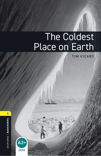 Oxford Bookworms Library: Level 1:: The Coldest Place on Earth