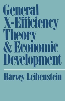 Harvey Leibenstein - General X-Efficiency Theory and Economic Development, Häftad