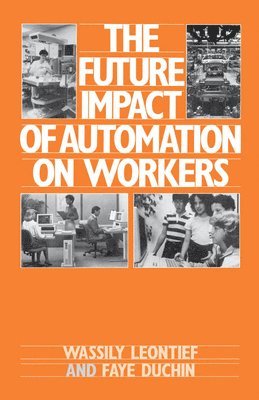 Future Impact of Automation on Workers av Wassily Leontief, Faye Duchin