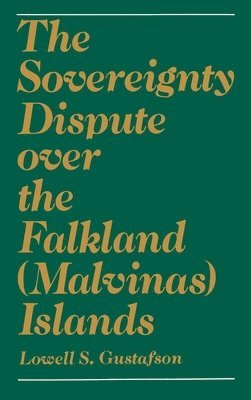 Lowell S. Gustafson - The Sovereignty Dispute over the Falkland (Malvinas) Islands, Inbunden. Tillgänglighet: Lägg i varukorg