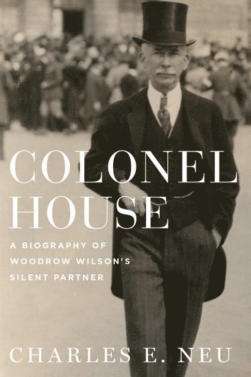 Charles E. Neu - Colonel House, Inbunden