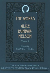 The Works of Alice Dunbar-Nelson: Volume 1