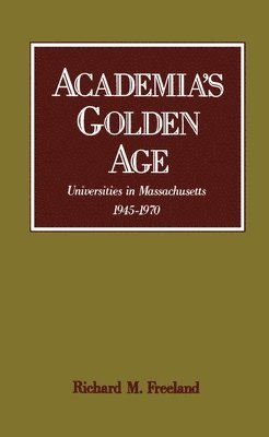 Richard M. Freeland - Academia's Golden Age, Inbunden