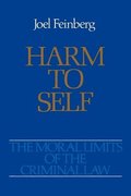 The Moral Limits of the Criminal Law: Volume 3: Harm to Self