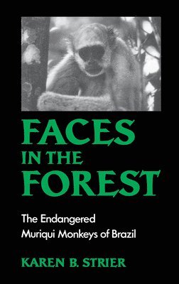 Karen B. Strier - Faces in the Forest, Inbunden