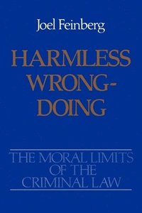 The Moral Limits of the Criminal Law: Volume 4: Harmless Wrongdoing