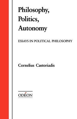 Castoriadis, David a. Curtis - Philosophy, Politics, Autonomy, Häftad