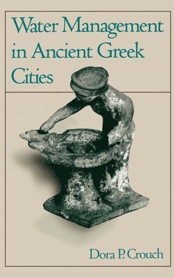 Dora P. Crouch - Water Management in Ancient Greek Cities, Inbunden. Tillgänglighet: Lägg i varukorg