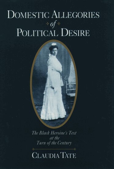 Claudia Tate - Domestic Allegories of Political Desire, Inbunden