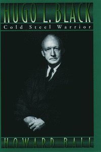 Hugo L. Black: Cold Steel Warrior